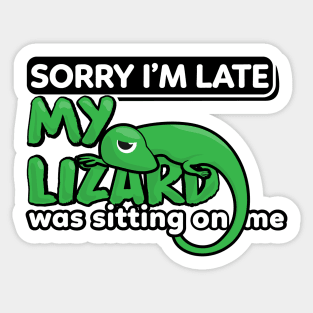 Sorry I'm late My Lizard was sitting on me Sticker